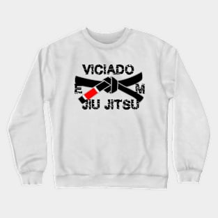 Viciado em Jiu Jitsu - Brazilian Jiujitsu Addict Shirt Crewneck Sweatshirt